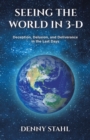 Seeing the World in 3-D : Deception, Delusion, and Deliverance in the Last Days - eBook