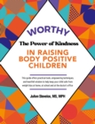 Worthy : The Power of Kindness in Raising Body Positive Children - eBook