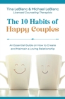 The 10 Habits of Happy Couples : An Essential Guide on How to Create and Maintain a Loving Relationship - eBook