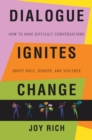 Dialogue Ignites Change : How to Have Difficult Conversations About Race, Gender, and Violence - eBook