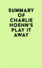 Summary of Charlie Hoehn's Play It Away - eBook