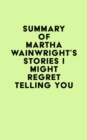 Summary of Martha Wainwright's Stories I Might Regret Telling You - eBook