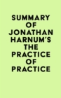 Summary of Jonathan Harnum's The Practice of Practice - eBook