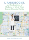 I, Radiologist, and the Evolution of Medicine in 'West' West Broward County, Florida - eBook