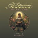 The Terrestrial Madonna : Our Lady of Desire - eBook