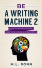 Be a Writing Machine 2 : Write Smarter and Faster, Beat Writer's Block, and Be Prolific - eBook