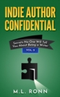 Indie Author Confidential 2 : Secrets No One Will Tell You About Being a Writer - eBook