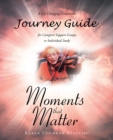 Moments that Matter; A Life Changing Companion Journey Guide for Caregiver Support Groups or Individual Study - eBook