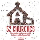 52 Churches : A Yearlong Journey Encountering God, His Church, and Our Common Faith - eAudiobook