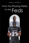 From the Playing Fields to the Feds - eBook