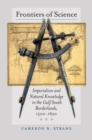 Frontiers of Science : Imperialism and Natural Knowledge in the Gulf South Borderlands, 1500-1850 - eBook