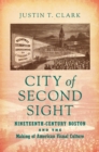 City of Second Sight : Nineteenth-Century Boston and the Making of American Visual Culture - eBook