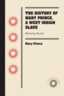 The History of Mary Prince, a West Indian Slave : Related by Herself - eBook