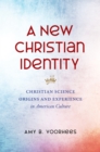 A New Christian Identity : Christian Science Origins and Experience in American Culture - eBook