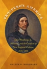 Prospero's America : John Winthrop, Jr., Alchemy, and the Creation of New England Culture, 1606-1676 - eBook