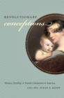 Revolutionary Conceptions : Women, Fertility, and Family Limitation in America, 1760-1820 - eBook