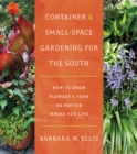 Container and Small-Space Gardening for the South : How to Grow Flowers and Food No Matter Where You Live - eBook