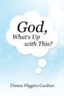 God, What's Up with This? - eBook