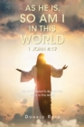 As He Is, So Am I In This World 1 John 4:17 : We Are Created To Be Just Like Jesus In This World - eBook