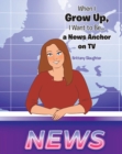 When I Grow Up, I Want to Be... a News Anchor on TV - eBook
