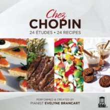 Chez Chopin: 24 Etudes/24 Recipes: Performed and Created By Pianist Evelyne Brancart