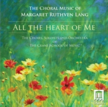 All the Heart of Me: The Choral Music of Margaret Ruthven Lang