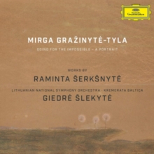 Mirga Grazinyte-Tyla: Going For The Impossible - A Portrait: Works By Raminta Serksnyte