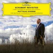 Matthias Goerne: Schubert Revisited: Lieder Arranged For Baritone And Orchestra