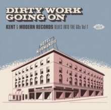 Dirty Work Going On: Kent & Modern Records - Blues Into the 60s, CD / Album Cd Dirty Work Going On: Kent & Modern Records - Blues Into the 60s, CD / Album Cd