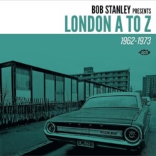 Bob Stanley Presents London A To Z: 1962-1972