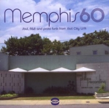 Memphis 60: Soul, R&B and Proto Funk from Soul City USA