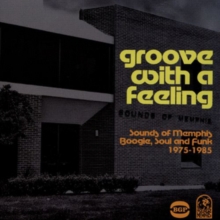 Groove With A Feeling: Sounds Of Memphis Boogie, Soul & Funk 1975-1985