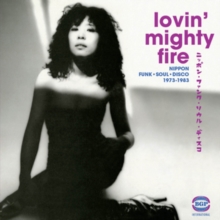 Lovin' Mighty Fire: Nippon Funk, Soul, Disco 1973-1983