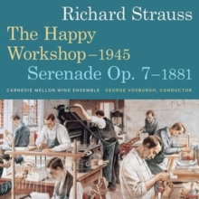 Richard Strauss: The Happy Workshop - 1945: Serenade Op. 7 - 1881