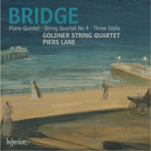 Bridge: Piano Quintet/String Quartet No. 4/Three Idylls