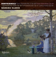 Bortkiewicz: Piano Sonata No. 2, Op. 60/Three Mazurkas, Op. 64/.