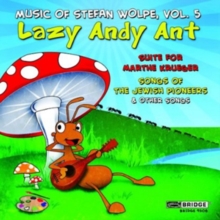 Music Of Stefan Wolpe: Lazy Andy Ant