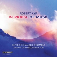 Robert Kyr: In Praise Of Music