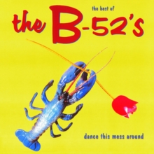 Best of the B-52's: Dance This Mess Around