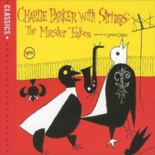 Charlie Parker With Strings: The Master Takes