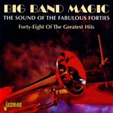 Big Band Magic: THE SOUND OF THE FABULOUS FORTIES;Forty-Eight Of The Greates