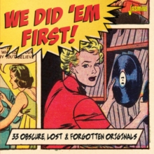 We Did 'Em First: 33 Obscure, Lost & Forgotten Originals