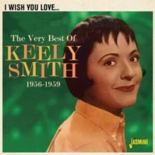 I Wish You Love... The Very Best Of Keely Smith 1956-1959