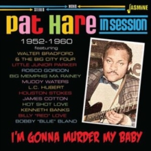 Pat Hare: I'm Gonna Murder My Baby: In Session 1952-1960