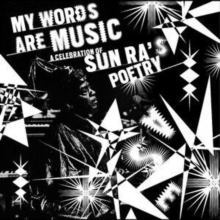 My Words Are music: A Celebration Of Sun Ra's Poetry