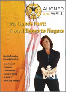 Aligned and Well: My Hands Hurt - From Elbow to Fingers, DVD DVD Aligned and Well: My Hands Hurt - From Elbow to Fingers, DVD DVD