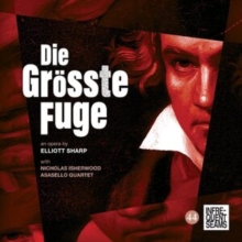 Die Grsste Fuge: An Opera By Elliott Sharp