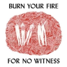 Burn Your Fire for No Witness, Vinyl / 12" Album Vinyl Burn Your Fire for No Witness, Vinyl / 12" Album Vinyl
