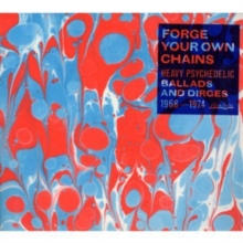 Forge Your Own Chains: Heavy Psychedelic Ballads and Dirges 1968-1974, CD / Album Cd Forge Your Own Chains: Heavy Psychedelic Ballads and Dirges 1968-1974, CD / Album Cd