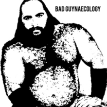 Bad Guynaecology (Limited Edition)